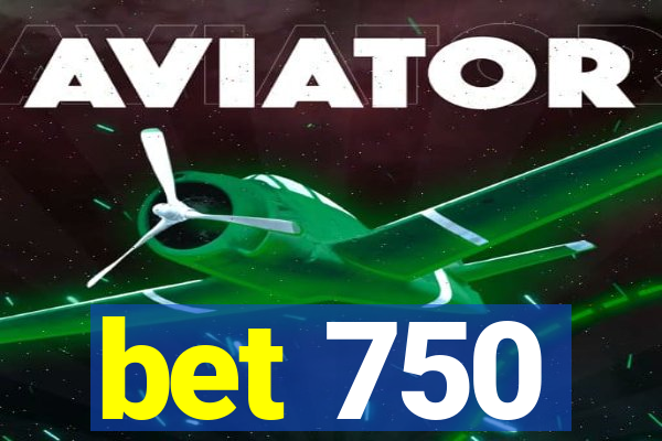 bet 750